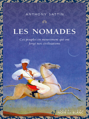 cover image of Les nomades. Ces peuples en mouvement qui ont forgé nos civilisations